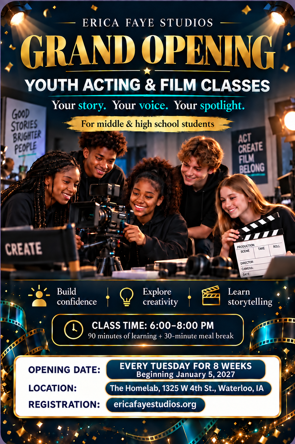 Erica Faye Studios Youth Acting and Film Classes grand opening: Every Tuesday for 8 weeks beginning January 5, 2027, 6–8 PM, at The Homelab, 1325 W 4th St., Waterloo, Iowa. For middle and high school students.